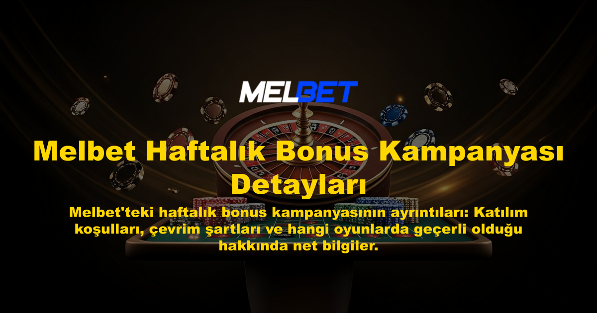 Melbet Haftalık Bonus Kampanyası Detayları