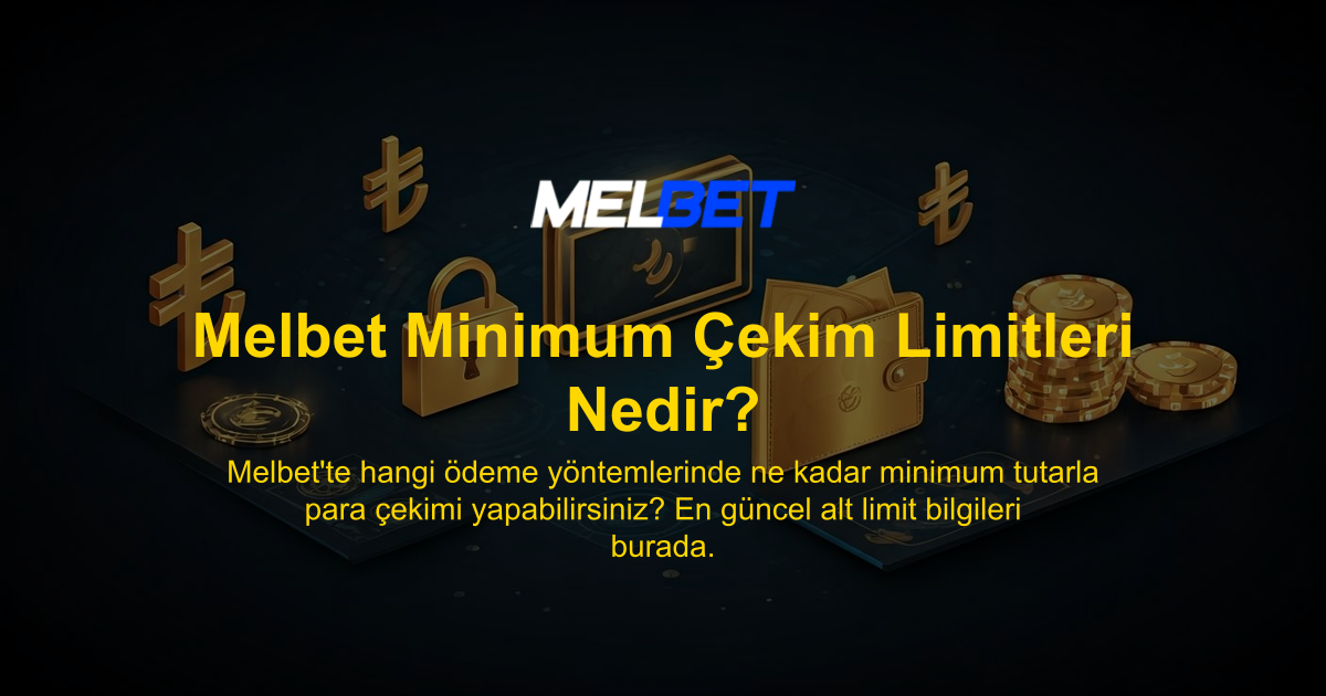 Melbet Minimum Çekim Limitleri Nedir?